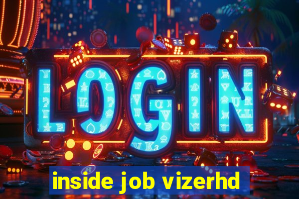 inside job vizerhd